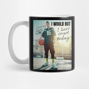 I would but I have court today Mug